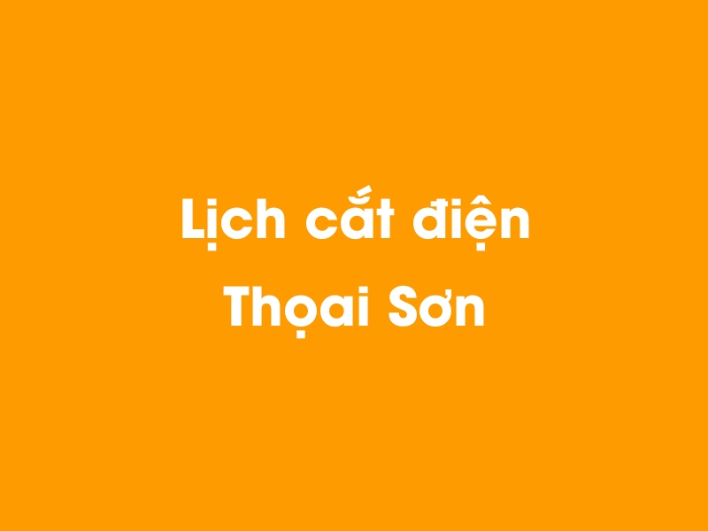 Lịch cúp điện Thọai Sơn hôm nay 14/05/2025