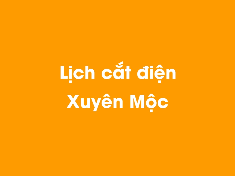 Lịch cúp điện Xuyên Mộc hôm nay 14/05/2025