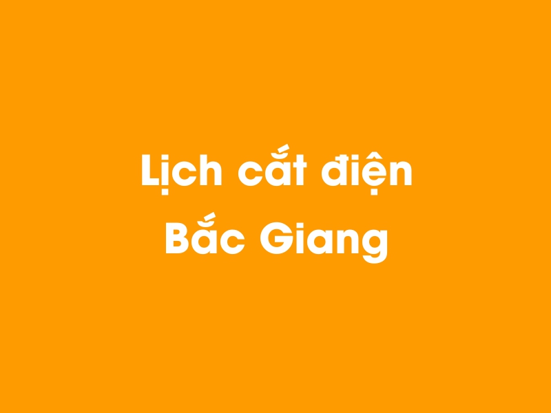 Lịch cúp điện Bắc Giang hôm nay 12/05/2025