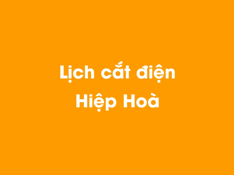 Lịch cúp điện Hiệp Hoà hôm nay 14/05/2025