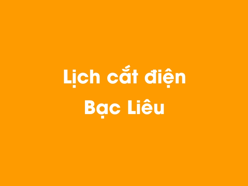 Lịch cúp điện Bạc Liêu hôm nay 12/05/2025