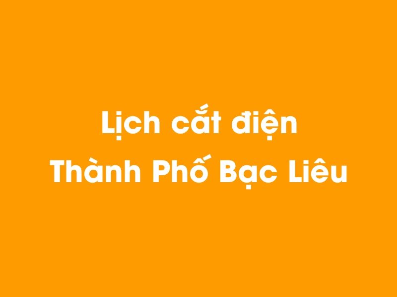 Lịch cúp điện Thành Phố Bạc Liêu hôm nay 14/05/2025