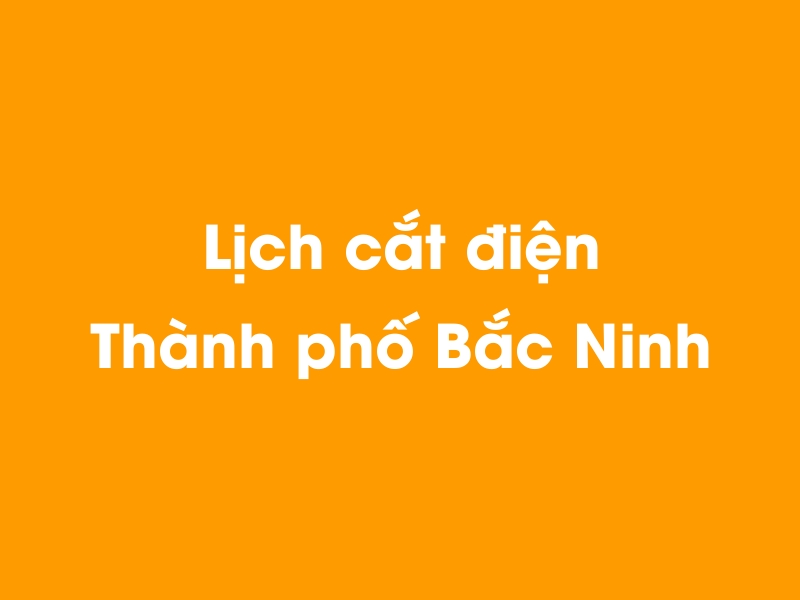 Lịch cúp điện Thành phố Bắc Ninh hôm nay 14/05/2025