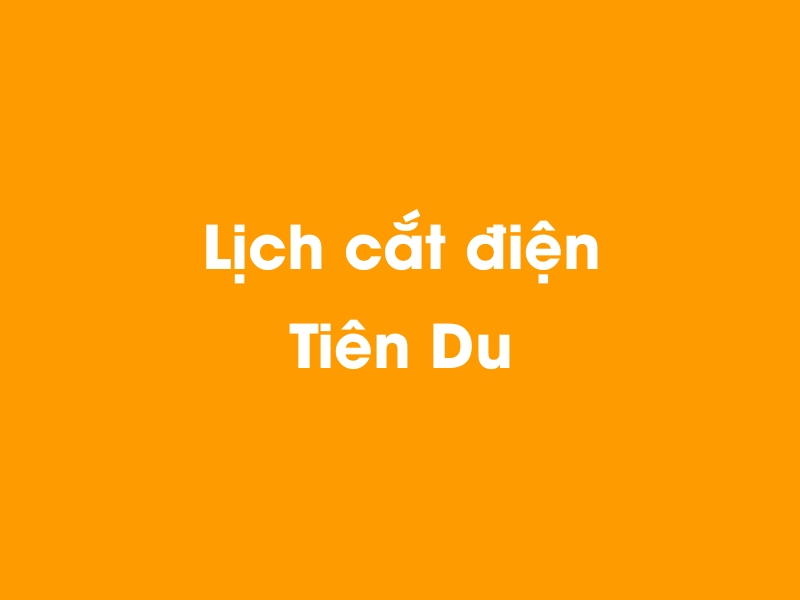 Lịch cúp điện Tiên Du hôm nay 14/05/2025