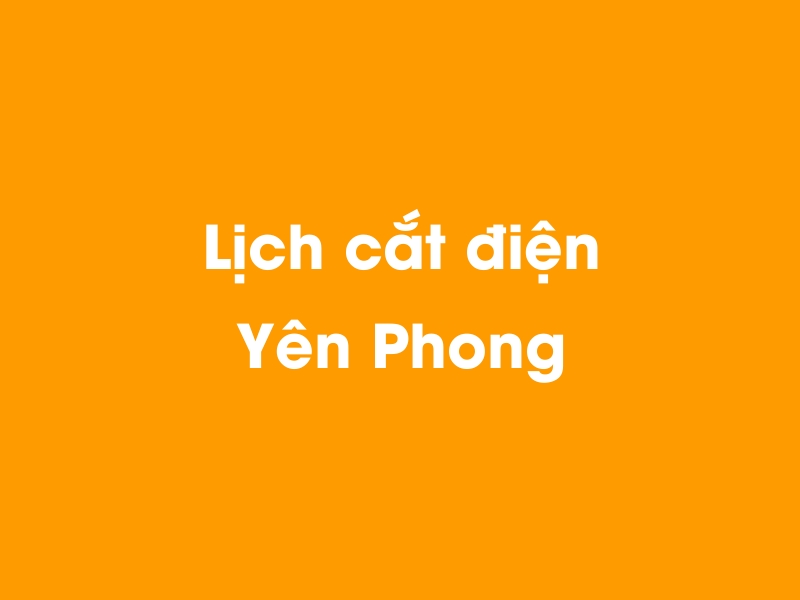 Lịch cúp điện Yên Phong hôm nay 14/05/2025