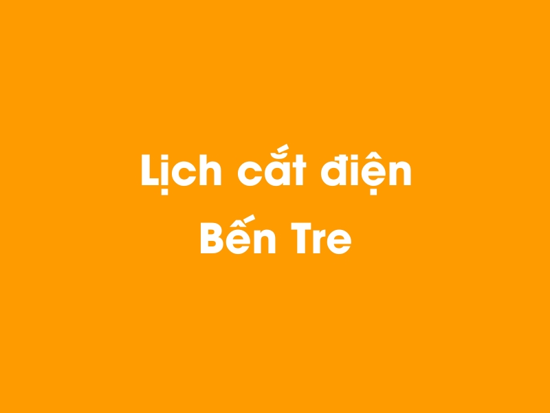Lịch cúp điện Bến Tre hôm nay 12/05/2025