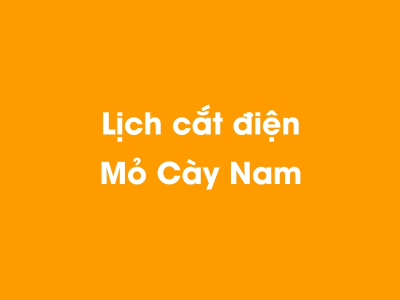 Lịch cúp điện Mỏ Cày Nam hôm nay 14/05/2025