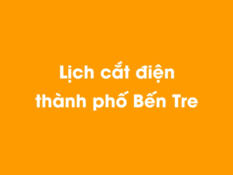 Lịch cúp điện thành phố Bến Tre hôm nay 14/05/2025