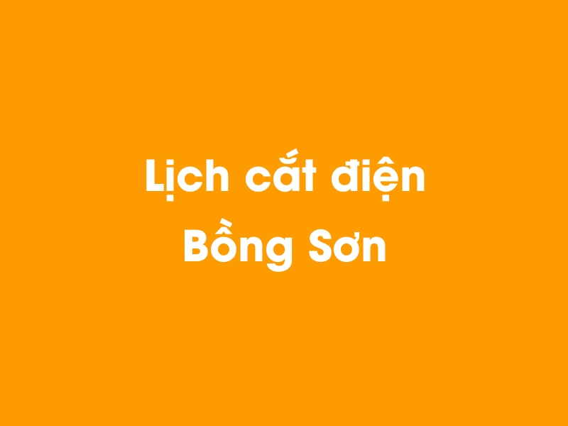 Lịch cúp điện Bồng Sơn hôm nay 14/05/2025