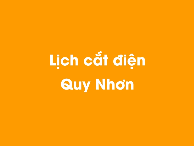 Lịch cúp điện Quy Nhơn hôm nay 14/05/2025