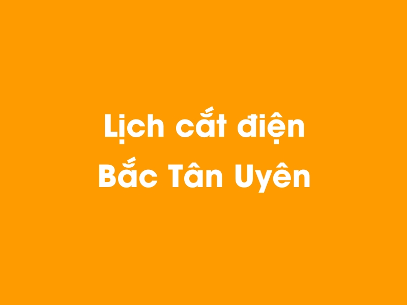 Lịch cúp điện Bắc Tân Uyên hôm nay 05/04/2026