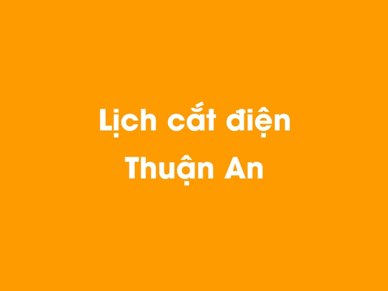 Lịch cúp điện Thuận An hôm nay 05/04/2026