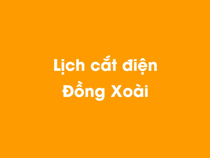 Lịch cúp điện Đồng Xoài hôm nay 14/05/2025