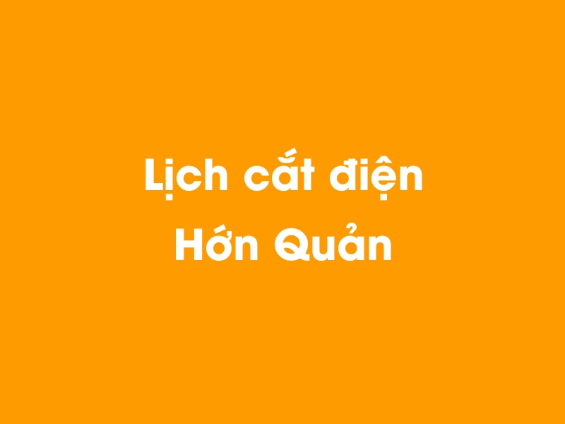 Lịch cúp điện Hớn Quản hôm nay 14/05/2025