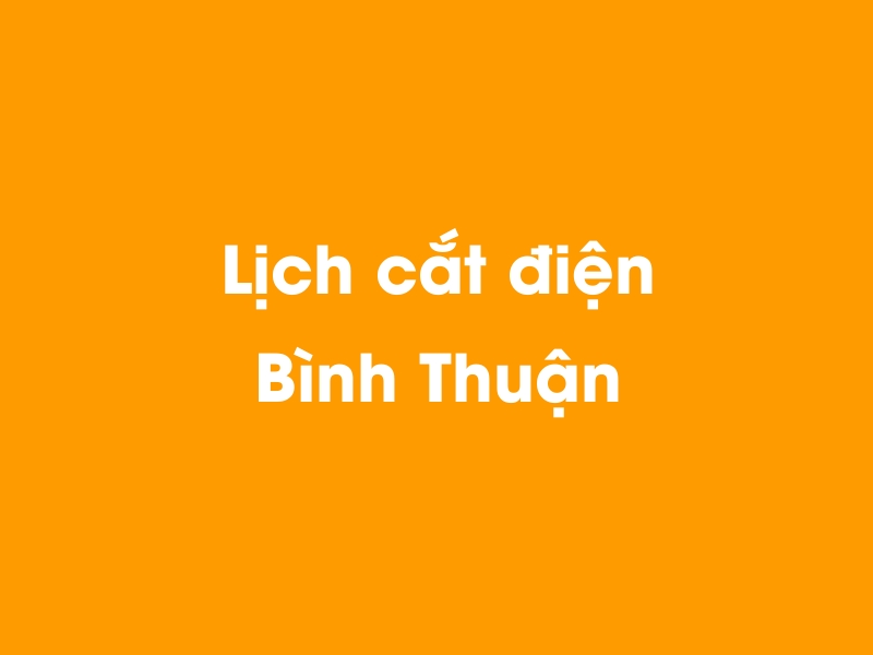 Lịch cúp điện Bình Thuận hôm nay 12/05/2025