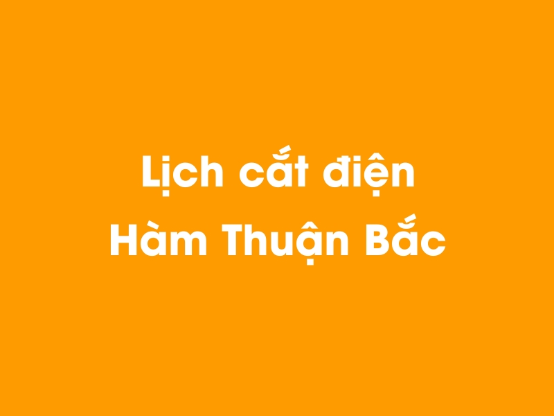 Lịch cúp điện Hàm Thuận Bắc hôm nay 14/05/2025