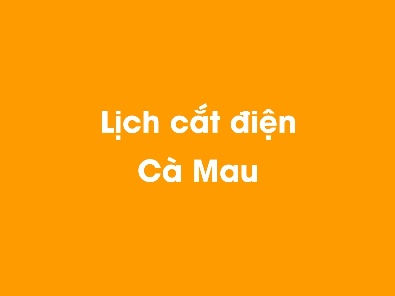 Lịch cúp điện Cà Mau hôm nay 13/12/2025