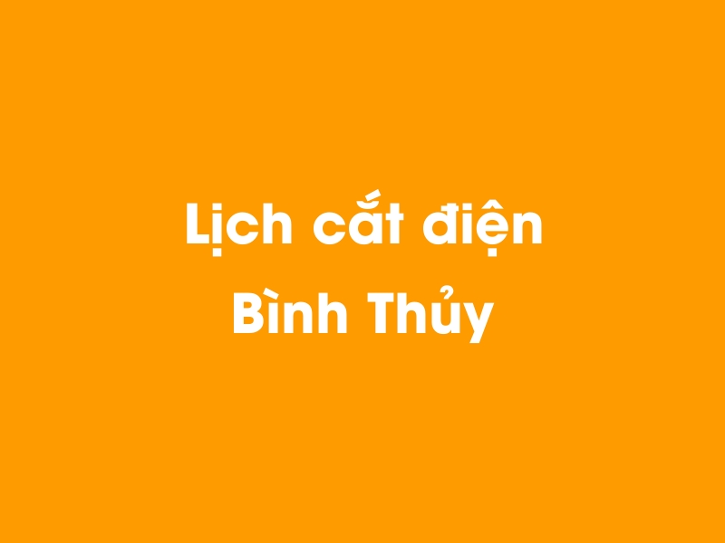 Lịch cúp điện Bình Thủy hôm nay 14/05/2025