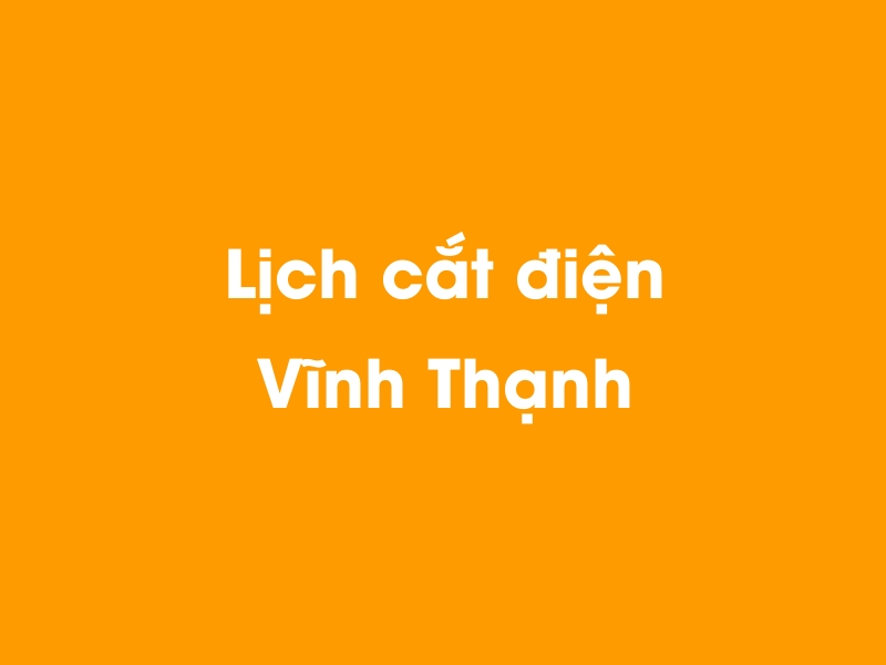 Lịch cúp điện Vĩnh Thạnh hôm nay 14/05/2025