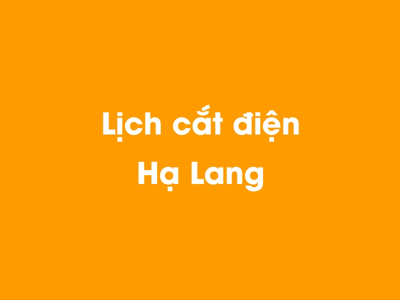 Lịch cúp điện Hạ Lang hôm nay 14/05/2025