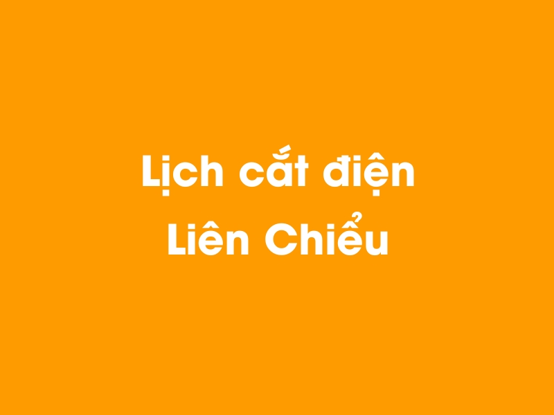 Lịch cúp điện Liên Chiểu hôm nay 14/05/2025