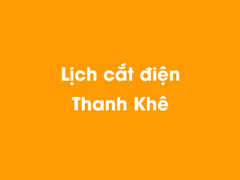 Lịch cúp điện Thanh Khê hôm nay 14/05/2025