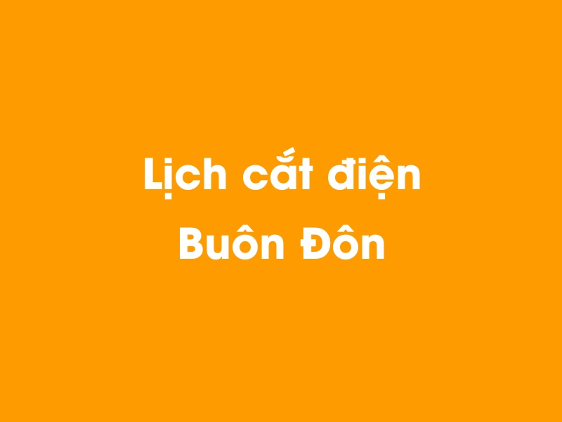 Lịch cúp điện Buôn Đôn hôm nay 14/12/2025