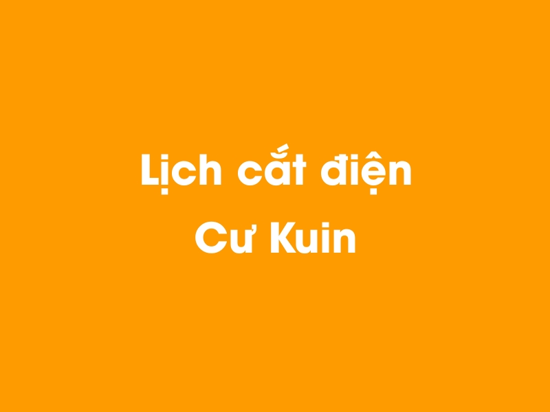 Lịch cúp điện Cư Kuin hôm nay 14/05/2025