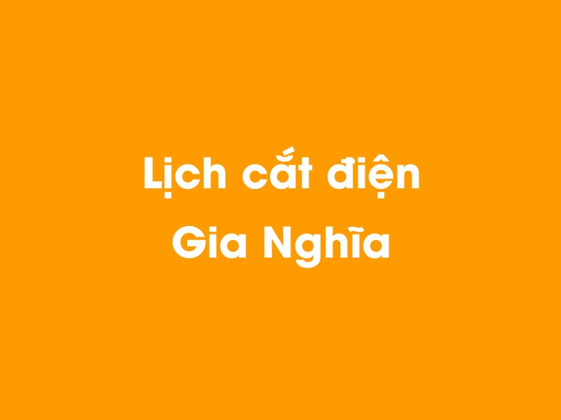 Lịch cúp điện Gia Nghĩa hôm nay 14/05/2025