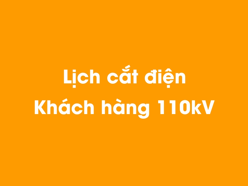 Lịch cúp điện Khách hàng 110kV hôm nay 14/05/2025