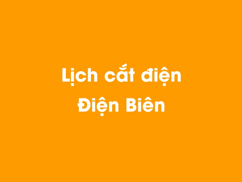 Lịch cúp điện Điện Biên hôm nay 12/05/2025