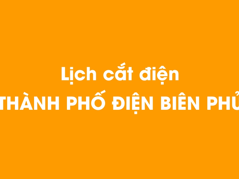 Lịch cúp điện THÀNH PHỐ ĐIỆN BIÊN PHỦ hôm nay 14/05/2025