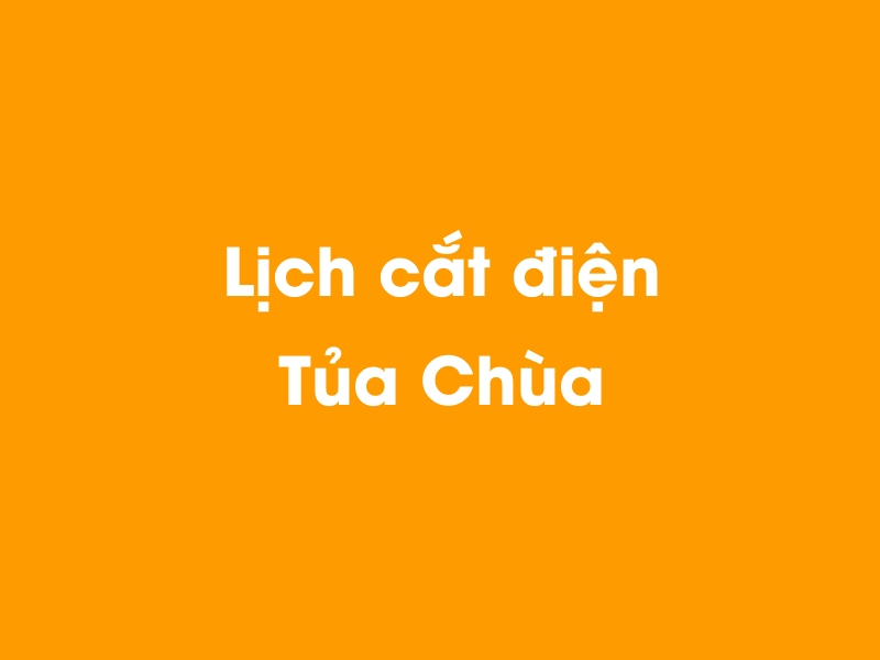 Lịch cúp điện Tủa Chùa hôm nay 14/05/2025