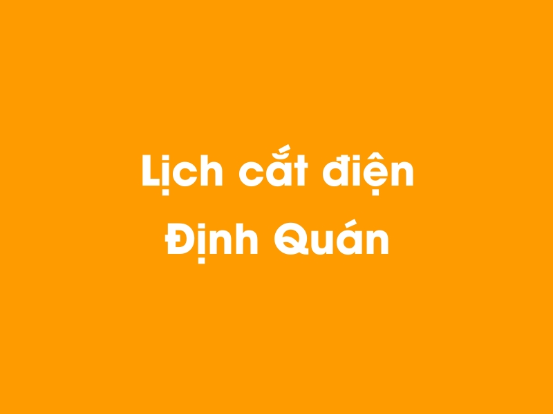 Lịch cúp điện Định Quán hôm nay 14/05/2025