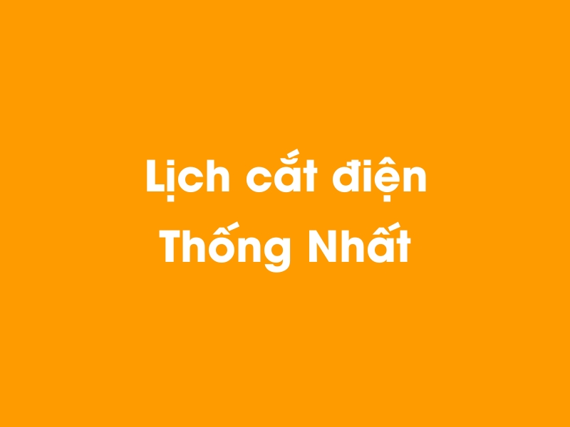 Lịch cúp điện Thống Nhất hôm nay 14/05/2025
