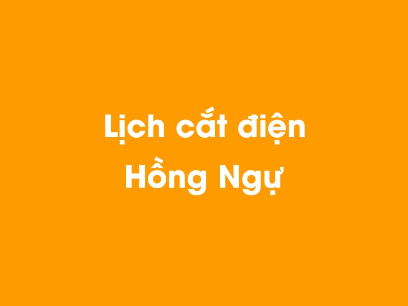 Lịch cúp điện Hồng Ngự hôm nay 14/05/2025