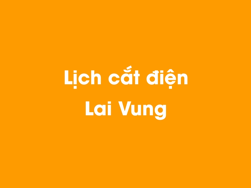 Lịch cúp điện Lai Vung hôm nay 14/05/2025