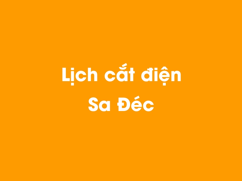 Lịch cúp điện Sa Đéc hôm nay 14/05/2025