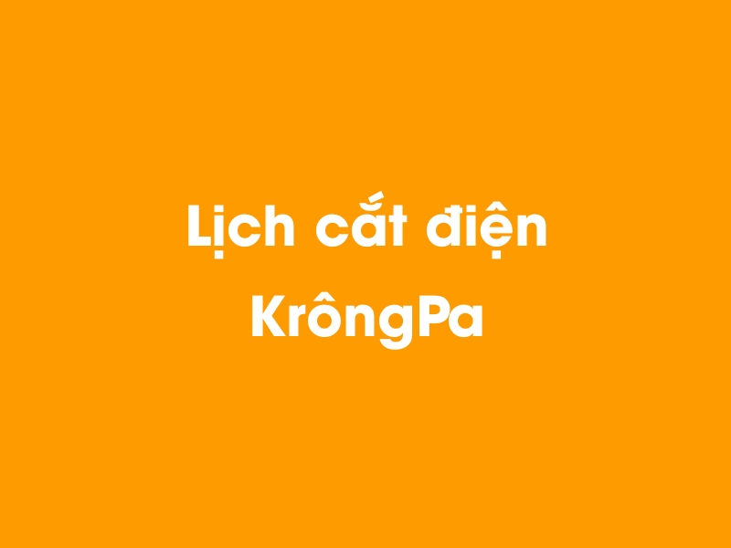 Lịch cúp điện KrôngPa hôm nay 14/05/2025