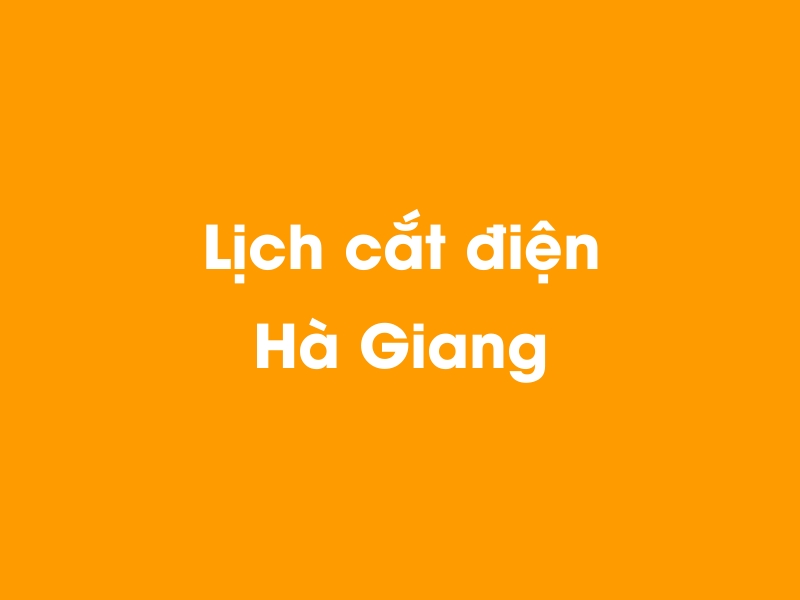 Lịch cúp điện Hà Giang hôm nay 12/05/2025