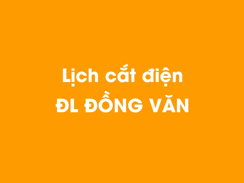 Lịch cúp điện DL Đồng văn hôm nay 14/05/2025