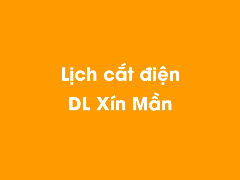 Lịch cúp điện DL Xín Mần hôm nay 14/05/2025