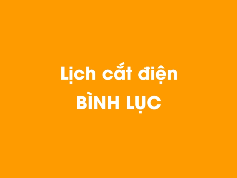 Lịch cúp điện BÌNH LỤC hôm nay 14/05/2025