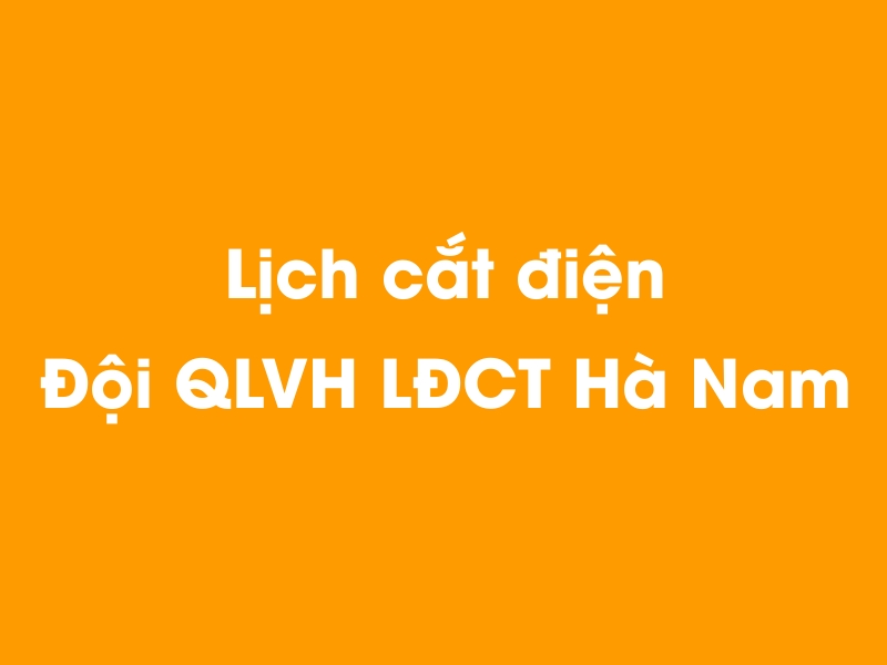 Lịch cúp điện Đội QLVH LĐCT Hà Nam hôm nay 14/05/2025