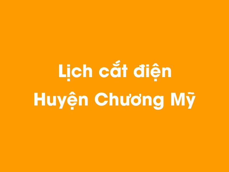 Lịch cúp điện Huyện Chương Mỹ hôm nay 14/05/2025