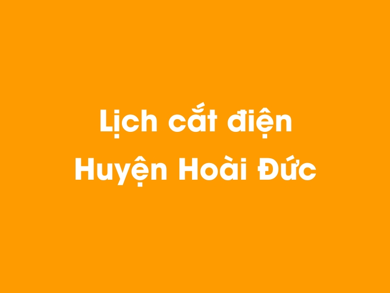 Lịch cúp điện Huyện Hoài Đức hôm nay 14/05/2025