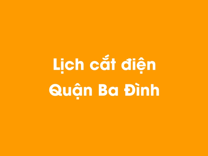 Lịch cúp điện Quận Ba Đình hôm nay 14/05/2025