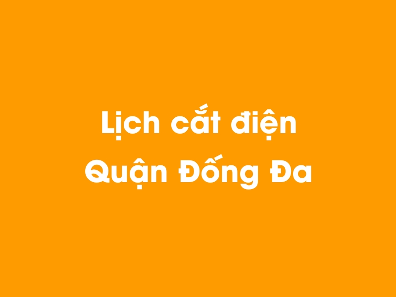 Lịch cúp điện Quận Đống Đa hôm nay 14/05/2025