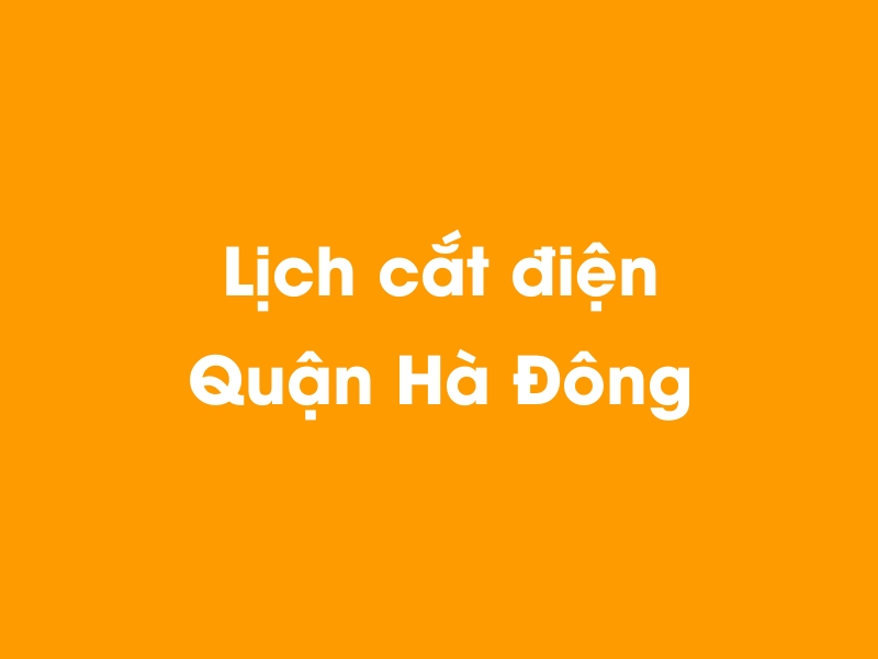 Lịch cúp điện Quận Hà Đông hôm nay 14/05/2025