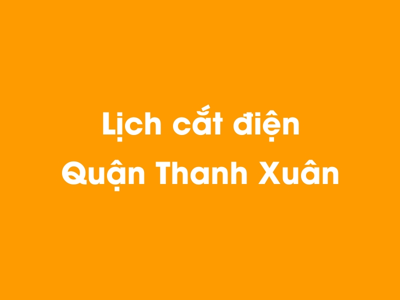 Lịch cúp điện Quận Thanh Xuân hôm nay 14/05/2025